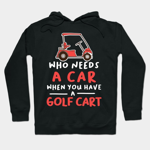 Who Needs a Car When You Have a Golf Cart Hoodie by GuiltlessGoods